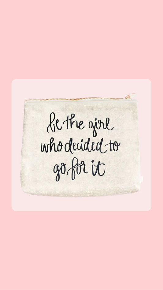 "Be The Girl Who Decided To Go For It" Makeup Bag